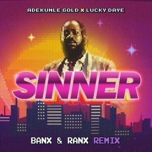 Adekunle Gold - Sinner (Remix) ft Lucky Daye, Banx And Ranx