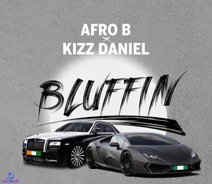 Afro B - Bluffin ft Kizz Daniel