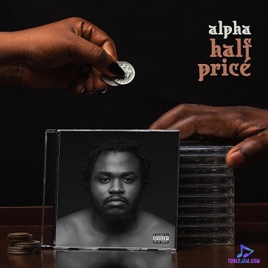Alpha Ojini - Half Price ft Fortune Angelo
