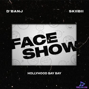 D banj - Face Show ft Skiibii, Hollywood Bay Bay