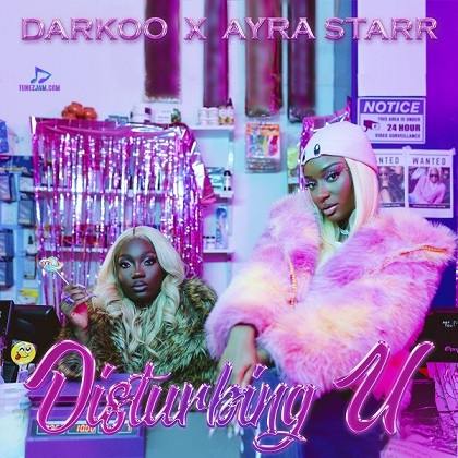 Darkoo - Disturbing U ft Ayra Starr