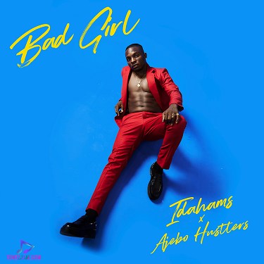 Idahams - Bad Girl ft Ajebo Hustlers