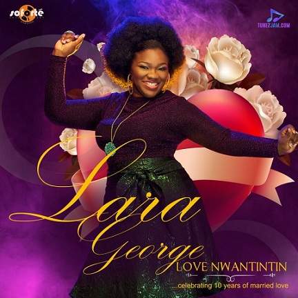 Lara George - Love Nwantintin