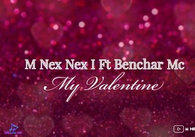 M Nex Nex I - My Valentine ft Benchar MC