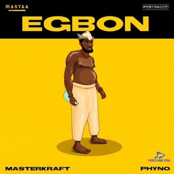 Masterkraft - Egbon ft Phyno