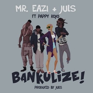 Mr Eazi - Bankulize ft Pappy Kojo