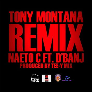 Naeto C - Tony Montana (Remix) ft DBanj
