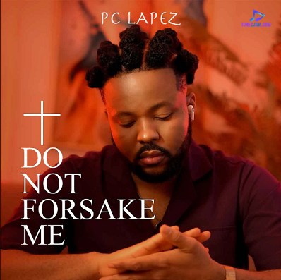 PC Lapez - Do Not Forsake Me