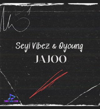 Seyi Vibez - Jajoo ft Q-young