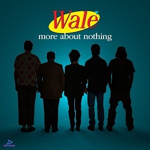 Wale More About Nothing Album