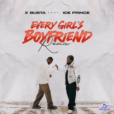 Xbusta - Every Girl's Boyfriend (Remix) ft Ice Prince