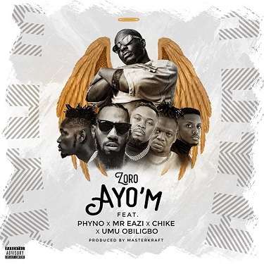 Zoro - AYOM (AYO'M) ft Phyno, Mr Eazi, Chike, Umu Obiligbo